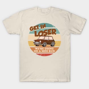 Get in loser were going on a mini run T-Shirt